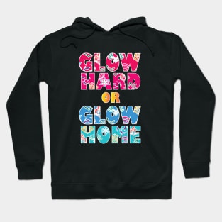 Glow Hard Or Glow Home Hoodie